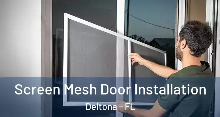 Screen Mesh Door Installation Deltona - FL